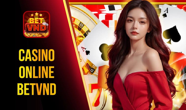 BETVND - Nhà Cái BET VND - Trang Chủ Cá Cược Casino Trực Tuyến Số 1 VN